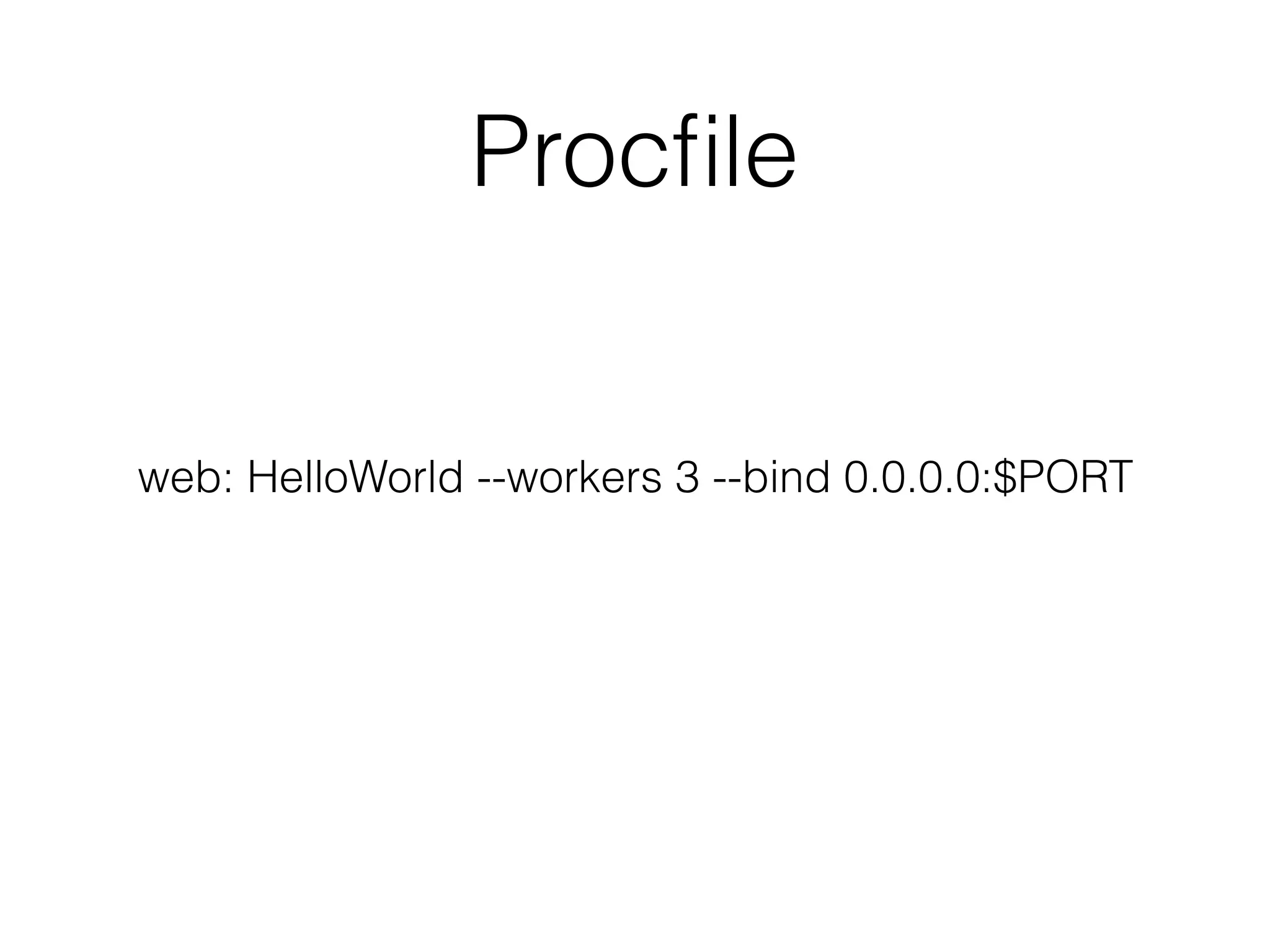 Procﬁle
web: HelloWorld --workers 3 --bind 0.0.0.0:$PORT
 