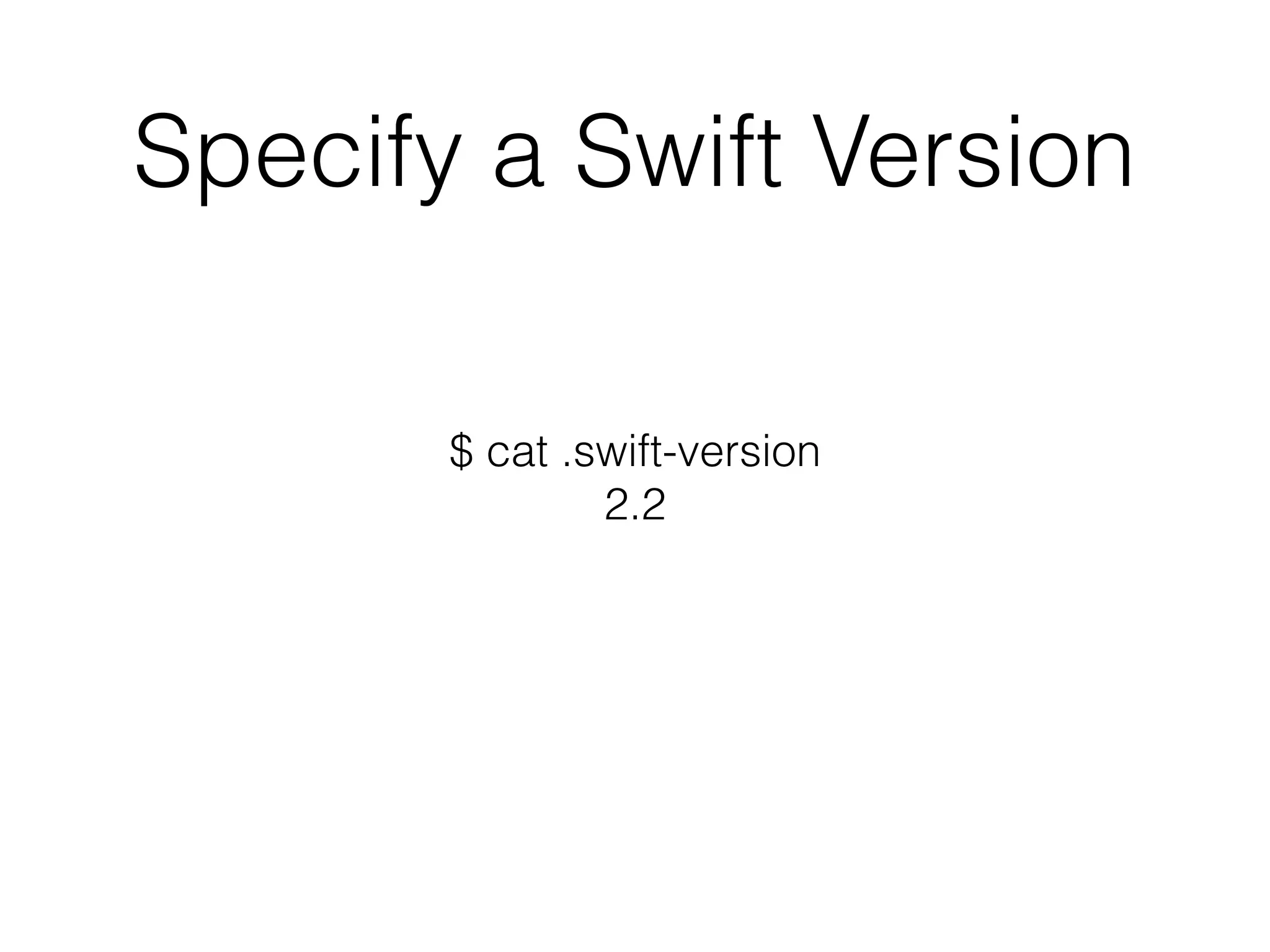 Specify a Swift Version
$ cat .swift-version
2.2
 