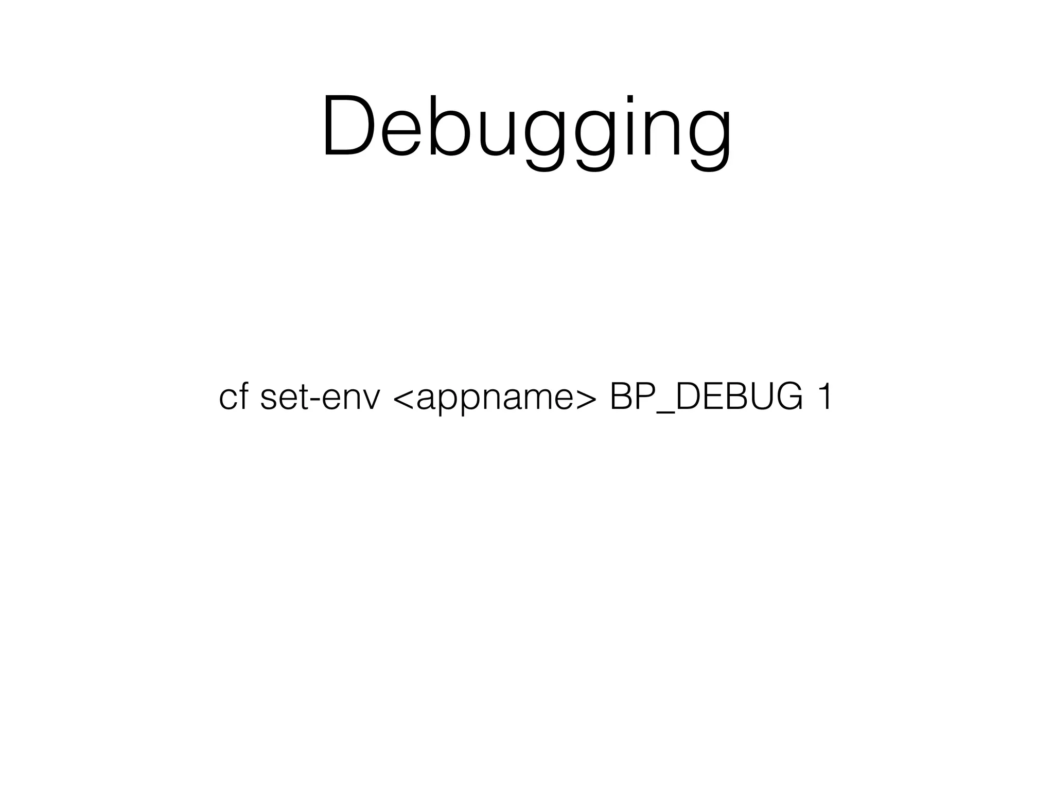 Debugging
cf set-env <appname> BP_DEBUG 1
 