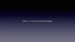 Demo 1: Insecure Data Storages
 