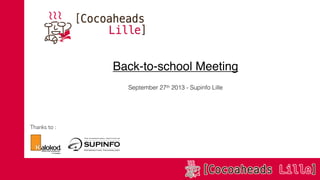 Back-to-school Meeting
September 27th 2013 - Supinfo Lille
Thanks to :
 