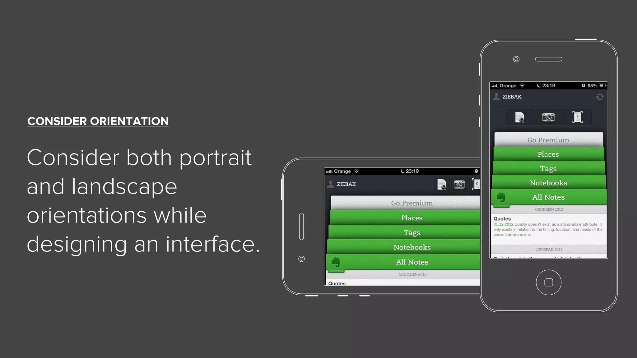 CONSIDER ORIENTATION
Consider both portrait
and landscape
orientations while
designing an interface.
 
