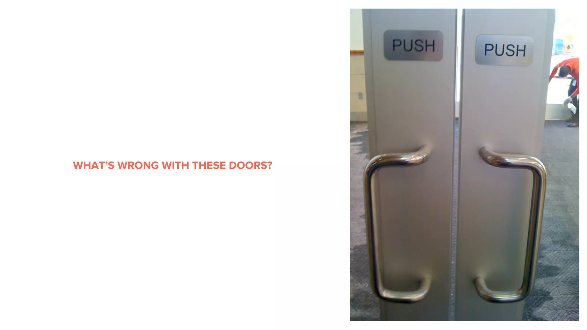 WHAT’S WRONG WITH THESE DOORS?
 