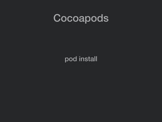 Cocoapods
pod install
 