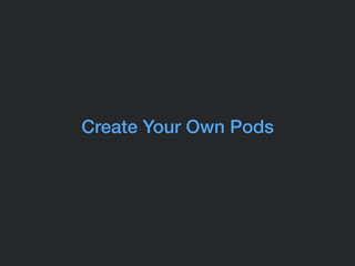 Create Your Own Pods
 