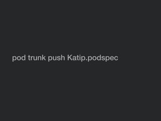 pod trunk push Katip.podspec
 