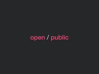 open / public
 