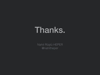 Thanks.
Nahit Rüştü HEPER 
@nahitheper
 