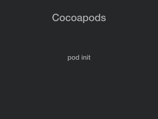 Cocoapods
pod init
 
