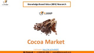 kbv Research | +1 (646) 661-6066 | query@kbvresearch.com
Executive Summary (1/2)
Cocoa Market
Knowledge Based Value (KBV) Research
Full Report: http://bit.ly/2m0NZPC
 