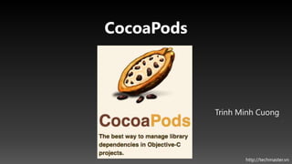 CocoaPods




            Trinh Minh Cuong




                   http://techmaster.vn
 
