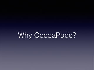 Why CocoaPods?

 