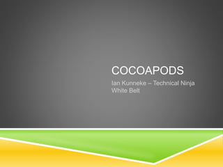 COCOAPODS
Ian Kunneke
William Kunneke
– Technical Ninjas
 
