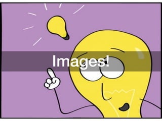 Images!
 