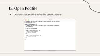 15. Open Podfile
- Double click Podfile from the project folder
 