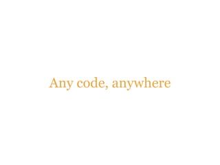 Any code, anywhere