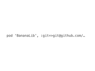 pod ‘BananaLib’, :git=>git@github.com/…