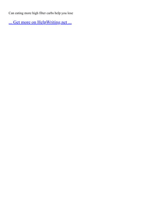 Can eating more high fiber carbs help you lose
... Get more on HelpWriting.net ...
 