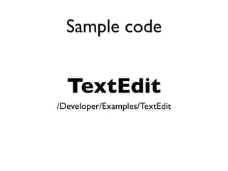 Sample code


  TextEdit
/Developer/Examples/TextEdit
 