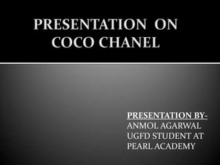 PRESENTATION BY-
ANMOL AGARWAL
UGFD STUDENT AT
PEARL ACADEMY
 