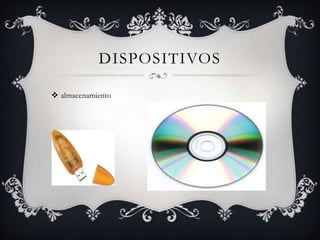 DISPOSITIVOS

 almacenamiento
 