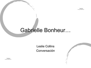 QuickTimeª and a
                                                                  decompressor
                                                        are needed to see this picture.




                                  Gabrielle Bonheur…

                                       Leslie Collins
                                       Conversación

        QuickTimeª and a
          decompressor
are needed to see this picture.
 
