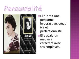 Elle était une
personne
hyperactive, crèat
ive et
perfectionniste.
Elle avait un
mauvais
caractère avec
ses employés.
 
