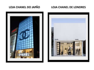 LOJA CHANEL DO JAPÃO LOJA CHANEL DE LONDRES
 