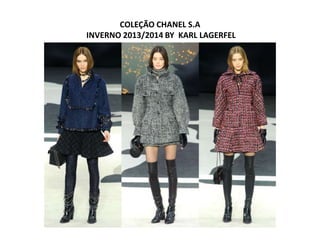 COLEÇÃO CHANEL S.A
INVERNO 2013/2014 BY KARL LAGERFEL
 