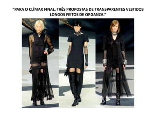 “PARA O CLÍMAX FINAL, TRÊS PROPOSTAS DE TRANSPARENTES VESTIDOS
LONGOS FEITOS DE ORGANZA.”
 
