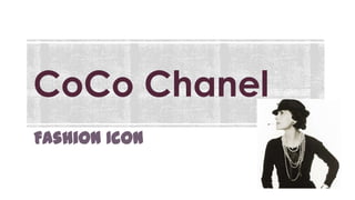 CoCo Chanel
Fashion Icon

 