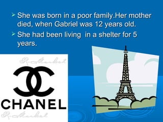  She was born in a poor familyShe was born in a poor family..Her motherHer mother
dieddied,, when Gabriel was 12 years ol...