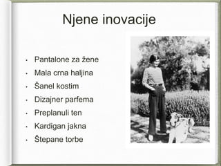 Njene inovacije
• Pantalone za žene
• Mala crna haljina
• Šanel kostim
• Dizajner parfema
• Preplanuli ten
• Kardigan jakna
• Štepane torbe
 