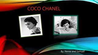 COCO CHANEL
By: Nerea and Samuel
 