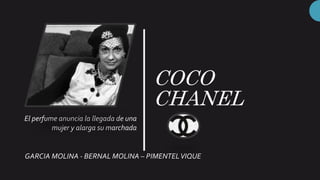 COCO
CHANEL
El perfume anuncia la llegada de una
mujer y alarga su marchada
GARCIA MOLINA - BERNAL MOLINA – PIMENTELVIQUE
 