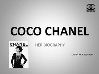 COCO CHANEL
   HER BIOGRAPHY

                   LAURA M. CALDERON
 