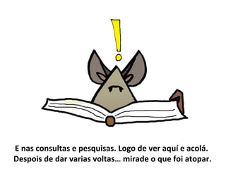 E nas consultas e pesquisas. Logo de ver aquí e acolá.
Despois de dar varias voltas… mirade o que foi atopar.
 