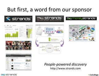 But first, a word from our sponsor People-powered discovery http://www.strands.com 