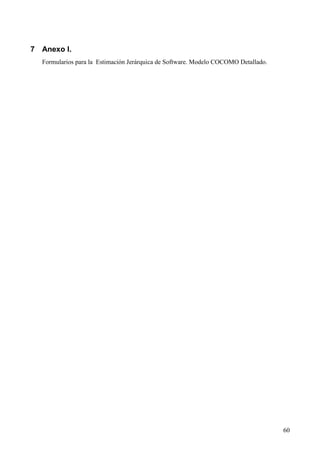 60
7 Anexo I.
Formularios para la Estimación Jerárquica de Software. Modelo COCOMO Detallado.
 