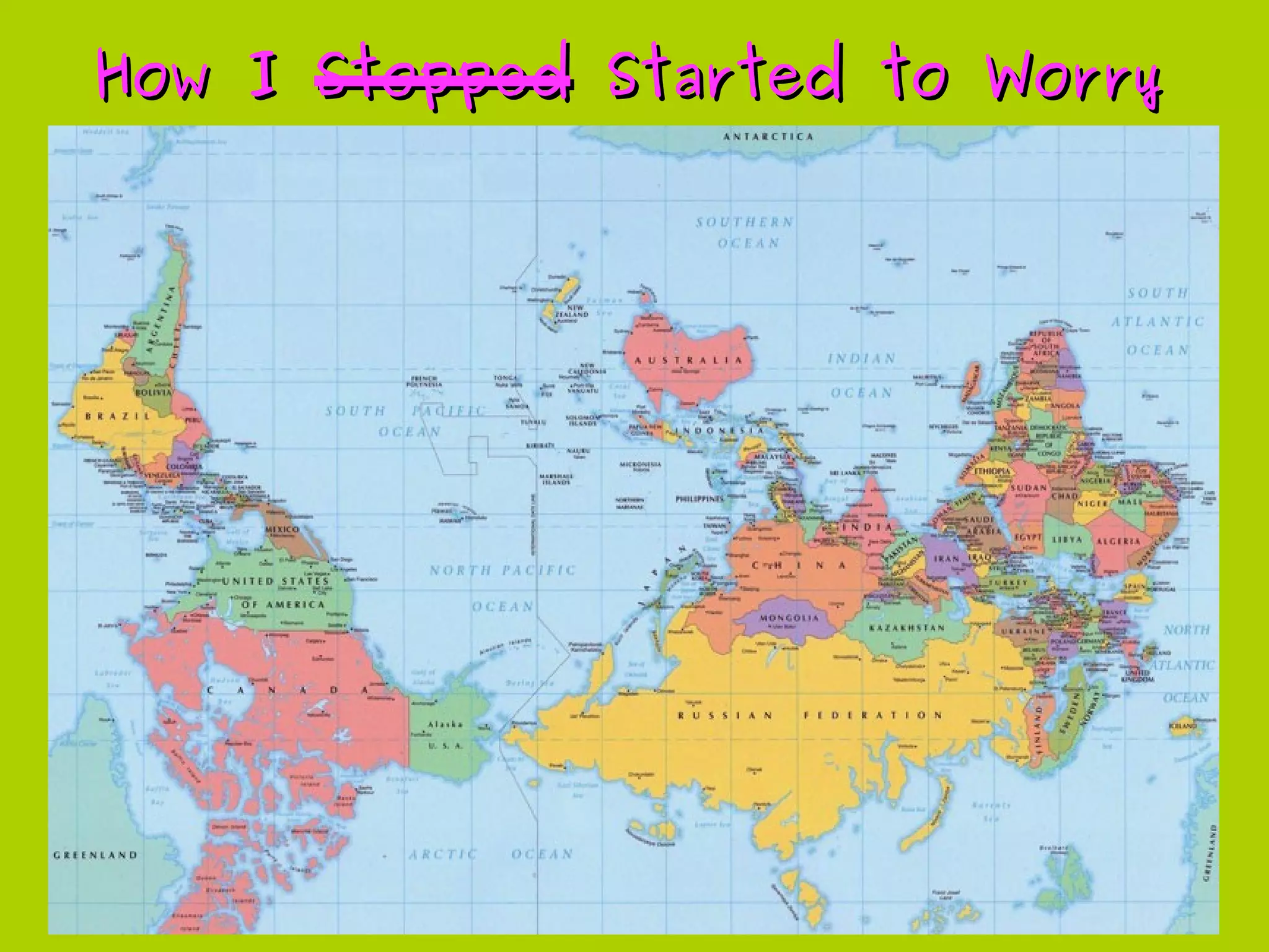 How IHow I StoppedStopped Started to WorryStarted to Worry
 