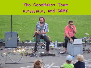 The CocoMake7:The CocoMake7:
Slow . . . meet the teamSlow . . . meet the team
 