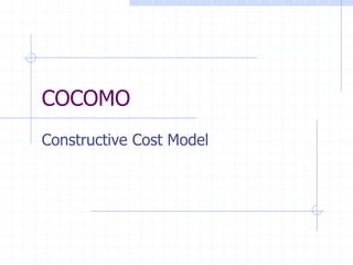 COCOMO
Constructive Cost Model
 