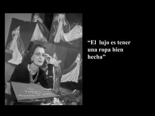 “El lujo es tener
una ropa bien
hecha”
 