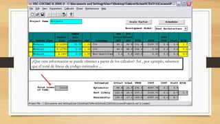 ¿Qué otra información se puede obtener a partir de los cálculos? Así , por ejemplo, sabemos
que el total de líneas de código estimados ...
 