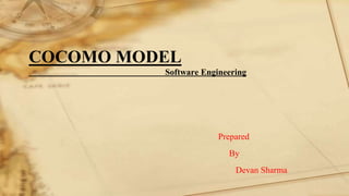 COCOMO MODEL
Software Engineering
Prepared
By
Devan Sharma
 