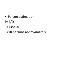 • Person estimation
P=E/D
=135/14
=10 persons approximately
 