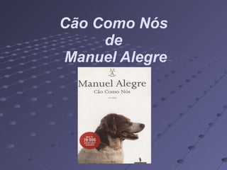 Cão Como Nós de  Manuel Alegre 