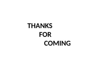 THANKS
FOR
COMING
 