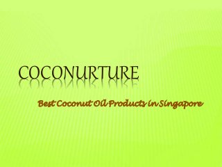 COCONURTURE
Best Coconut Oil Products in Singapore
 