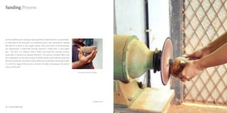 Sanding Process




As the suitable shell is selected, next would be to clean the shell. Coconut fibers
on shell have to be removed. In a traditional way it was removed by rubbing
the shell on a stone or any rough surface. Now since most of the processes
are mechanized, a motor/lath turning machine is fitted with a sand paper
disc. This disc is in rotation, shell is held in the hand the concave surface/
outer part is moved in an upward direction. This process removes fibers and
any undulations on the shell surface. A skilled careful use of the disc gives the
desired smoothness and neat surface otherwise could lead to thinning of shell.
It is the first stage of the process removes the fiber and exposes the brown
colour of the shell.

                                                                                      The coconut shell after sanding




                                                                                                              Sanding Process


30 : Coconut shell Craft                                                                                                        Coconut shell Craft : 31
 